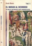 Boom, Henk. - El Bosco al Desnudo: 500 Años de controversia sobre Jheronimus Bosch.