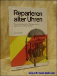 Eric Smith. - Reparieren alter Uhren. Eine Anleitung fur Restauratoren, Sammler und Liebhaber.