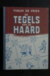 Theun de Vries - 1e druk De Tegels Van de Haard GEBONDEN Theun de Vries - 1e druk De Tegels Van de Haard GEBONDEN