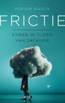 Miriam Rasch 151306 - Frictie: Ethiek in tijden van dataïsme