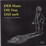Hoffmann, Frank - Der Mann Die Frau Das auch: Ein Geschenk für Verliebte, Verlobte, Verheiratete, Getrennte, Geschiedene, Enttäuschte . - 100 Cartoons