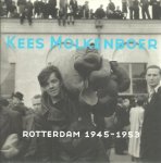 MOLKENBOER, Kees - Kees Molkenboer. Rotterdam 1945-1953.