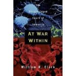 CLARK, William R. - At War Within; The Double-Edged Sword of Immunity