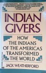 Weatherford, Jack - Indian Givers: How the Indians of the Americas Transformed the World