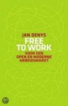 Denys, Jan - Free to work. Voor een open en moderne arbeidsmarkt