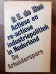 Hen, P.E. de - Actieve en re-actieve industriepolitiek in Nederland / De overheid en de ontwikkeling van de Nederlandse industrie in de jaren dertig en tussen 1945 en 1950