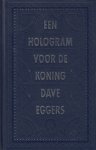Eggers, Dave - Een hologram voor de koning