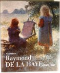 PEINEN Ward - Raymond De La Haye 1882-1914. Zijn tijd - zijn leven - zijn werk.