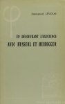 LEVINAS, E. - En découvrant l'existence avec Husserl et Heidegger. Réimpression conforme à la première édition suivie d'essais nouveaux.