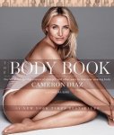 Cameron Diaz - The Body Book The Law of Hunger, the Science of Strength, and Other Ways to Love Your Amazing Body