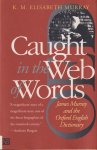 Murray, K.M. Elisabeth - Caught in the web of words. James Murray and the Oxford English Dictionary