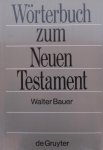 Bauer, Walter - Bauer, Walter-Wörterbuch zum Neuen Testament Bauer, Walter - Bauer, Walter-Wörterbuch zum Neuen Testament