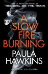 Paula Hawkins - A Slow Fire Burning