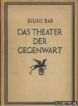 Bab, Julius - Das Theater der Gegenwart