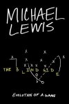 Lewis, Michael M - The Blind Side - Evolution of a Game Evolution of a Game