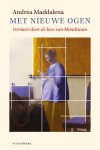 Andrea Maddalena - Met nieuwe ogen Vermeer door de lens van Mondriaan