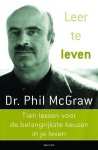 Ph.C. Macgraw - Leer te leven tien ondubbelzinnige levenslessen voor de belangrijkste keuzen in je leven