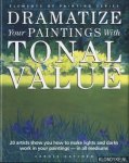 Katchen, Carole - Dramatize your paintings with tonal value. 20 artists show you how to make lights and darks work in your paintings - in all mediums