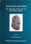 Bienkowski, Piotr (ed.) - Early Edom and Moab : the beginning of the Iron Age in southern Jordan.