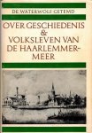 Haan, Tj.W.R. de (redaktie) - De waterwolf getemd. Over geschiedenis & volksleven van de Haarlemmermeer