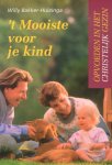 Bakker-Huizinga, Willy - `t Mooiste voor je kind. Geloofsopvoeding van het jonge kind tot twaalf jaar