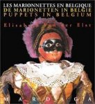 Elisabeth Van Der Elst - Les Marionettes en Belgique. De Marionetten in België. Puppets in Belgium