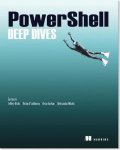Jeffrey Hicks, Richard Siddaway - PowerShell Deep Dives