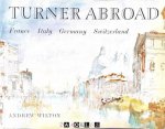 Andrew Wilton - Turner abroad: France, Italy, Germany, Switzerland