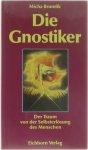 Micha Brumlik - Die Gnostiker - Der Traum von der Selbsterlösung des Menschen