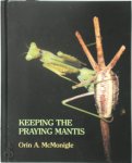 Orin A. McMonigle 286766 - Keeping the Praying Mantis  Mantodean captive biology, reproduction, and husbandry