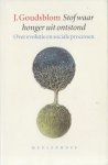 Goudsblom, J. - Stof waar honger uit ontstond. Over evolutie en sociale processen.