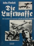 John Pimlott 56311 - Die Luftwaffe Die Geschichte der deutschen Luftwaffe im Zweiten Weltkrieg