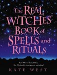 Kate West - The Real Witches' Book of Spells and Rituals