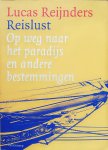 Reijnders , Lucas . [ ISBN 9789055152506 ] 3709 - Reislust . ( Op weg naar het paradijs en andere bestemmingen . ) Met enige illustraties .