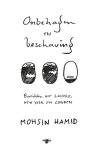 Mohsin Hamid - Onbehagen en beschaving berichten uit Lahore, New York en Londen