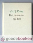 Knap, Ds. J.J. - Het eenzaam bidden --- Vier brieven