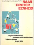 Hueting, Ernest e.a. - Naar groter eenheid De geschiedenis van het Nederlands Verbond van Vakverenigingen 1906-1981