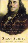 Schiff, Stacy - A Great Improvisation -Franklin, France, and the Birth of America