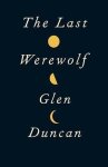 Glen Duncan - Last Werewolf