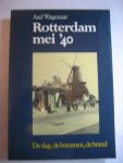 A Wagenaar - Rotterdam mei '40 de slag ,de bommen ,de brand