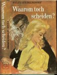 Lützkendorf, Felix .. Vertaald door Mr. J. Huijts - Waarom toch scheiden ?