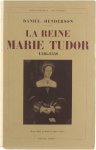 Henderson Daniel Courtois Henry de - La reine Marie Tudor : 1516-1558