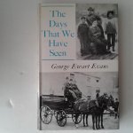 Evans, George Ewart - The Days That We Have Seen