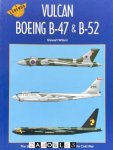 Stewart Wilson - Vulcan Boeing B-47 &amp; B-52. The Story of Three Classic Bombers of the Cold War