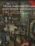A. D. Newman, L. Nijkamp (eds.) - Many Antwerp Hands : Collaborations in Netherlandish Art