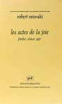 MISRAHI, R. - Les actes de la joie fonder, aimer, agir. Philosophie et poétique de la liberté heureuse.