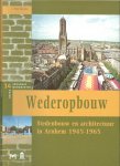Vredenberg, J  ..  met prachtige Illustraties .. - Wederopbouw. Stedenbouw en architectuur in Arnhem 1945-1965 .. Arnhemse Monumentenreeks deel 14