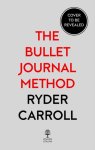 Ryder Carroll - The Bullet Journal Method : Track Your Past, Order Your Present, Plan Your Future
