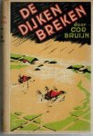 Bruijn, Cor - De dijken breken. (verhaal, waarvan de gebeurtenissen zich afspelen in Waterland tijdens de watersnood van 1916)
