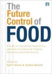 Tansey, Geoff - The Future Control of Food: An Essential Guide to International Negotiations and Rules on Intellectual Property, Biodiversity and Food Security.